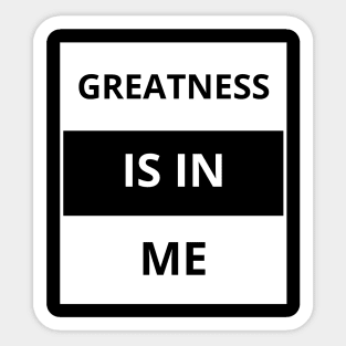 Greatness is in me Sticker